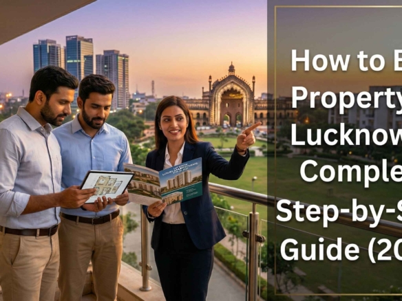 How to Buy Property in Lucknow: A Complete Step-by-Step Guide (2026)