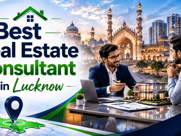 Best Real Estate Consultant in Lucknow