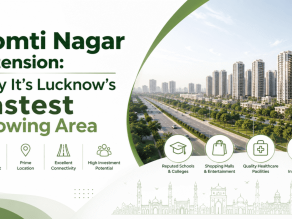Gomti Nagar Extension: Why It's Lucknow's Fastest Growing Area