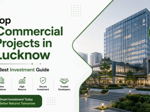 Top Commercial Projects in Lucknow – Best Commercial Property Investment Opportunities in 2026