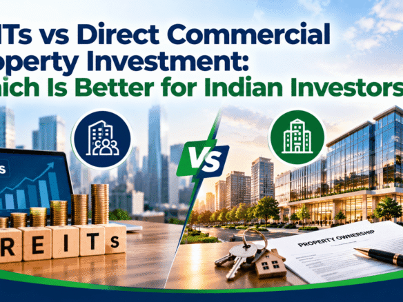 REITs vs Direct Commercial Property Investment Which Is Better for Indian Investors